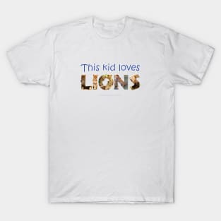 This kid loves lions - wildlife oil painting word art T-Shirt